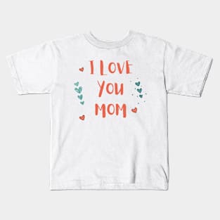 I Love You Mom Kids T-Shirt